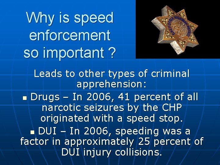 Why is speed enforcement so important ? Leads to other types of criminal apprehension: