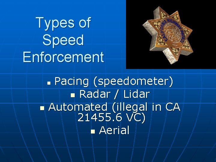 Types of Speed Enforcement Pacing (speedometer) n Radar / Lidar Automated (illegal in CA