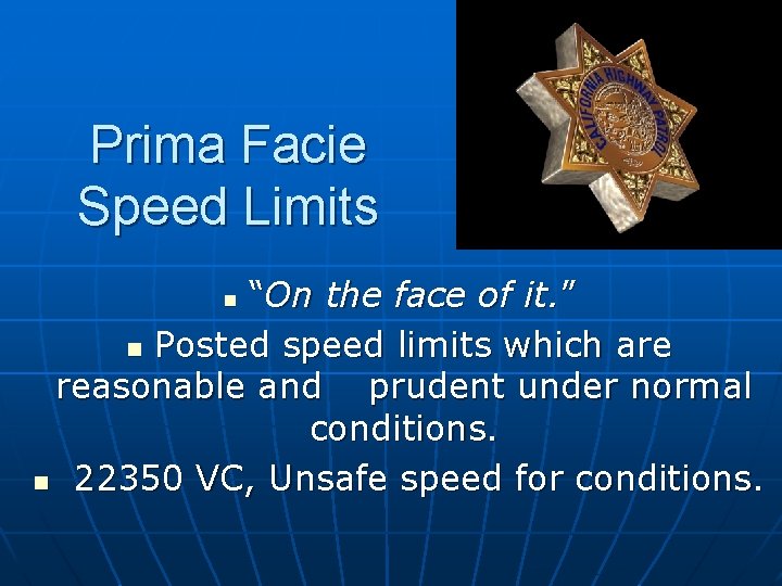 Prima Facie Speed Limits “On the face of it. ” n Posted speed limits