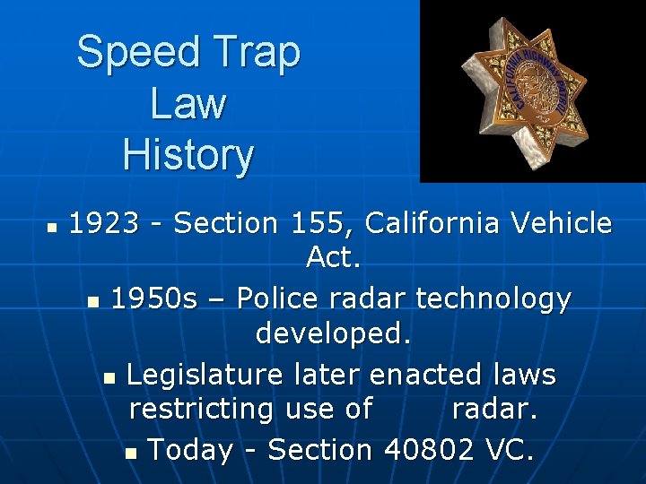 Speed Trap Law History n 1923 - Section 155, California Vehicle Act. n 1950