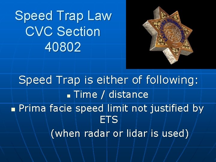 Speed Trap Law CVC Section 40802 Speed Trap is either of following: Time /