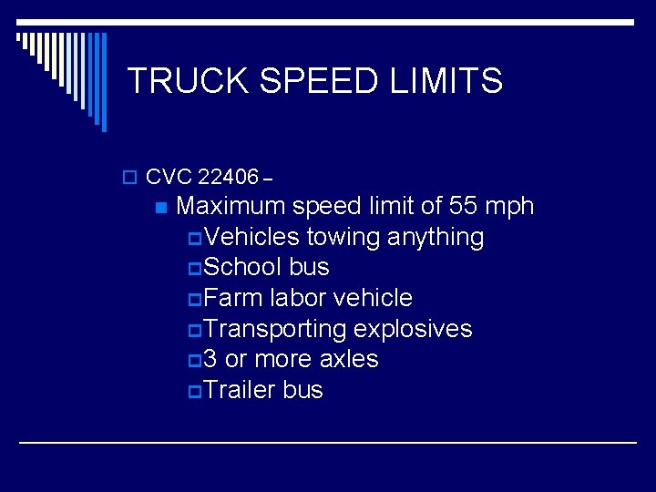TRUCK SPEED LIMITS o CVC 22406 – n Maximum speed limit of 55 mph