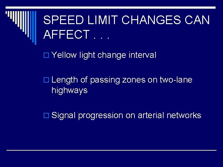 SPEED LIMIT CHANGES CAN AFFECT. . . o Yellow light change interval o Length
