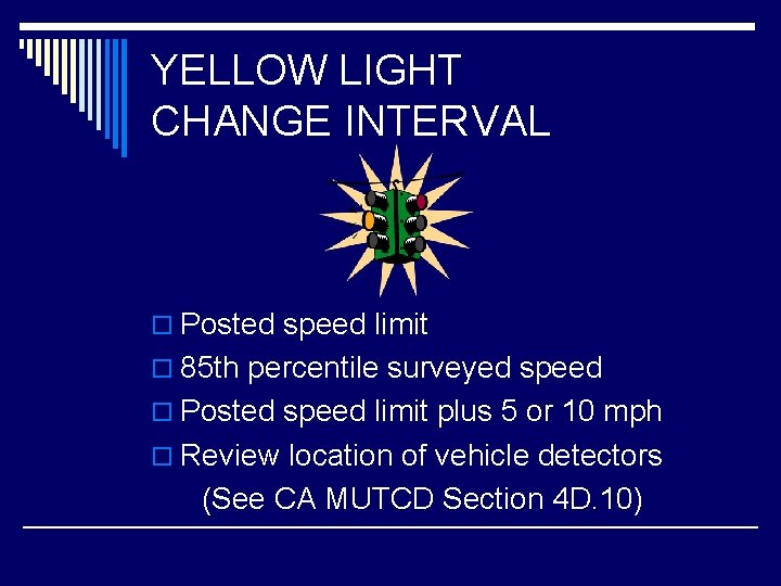 YELLOW LIGHT CHANGE INTERVAL o Posted speed limit o 85 th percentile surveyed speed