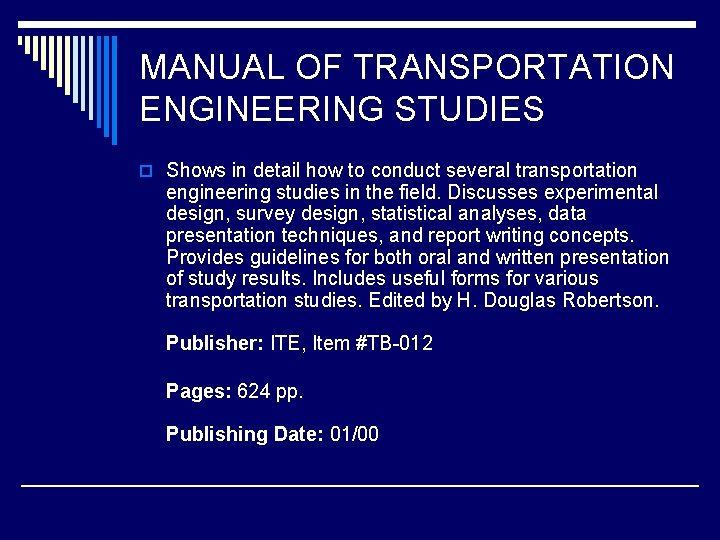 MANUAL OF TRANSPORTATION ENGINEERING STUDIES o Shows in detail how to conduct several transportation