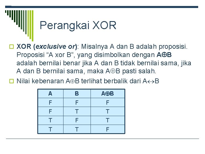 Perangkai XOR (exclusive or): Misalnya A dan B adalah proposisi. Proposisi “A xor B”,