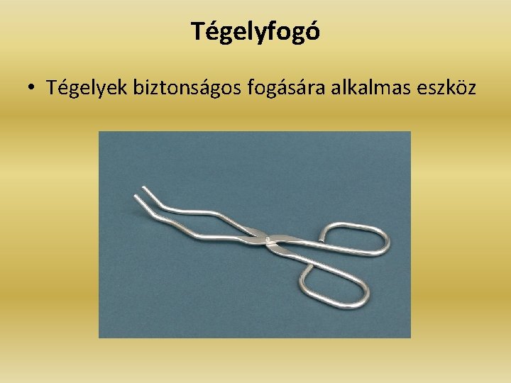 Tégelyfogó • Tégelyek biztonságos fogására alkalmas eszköz 