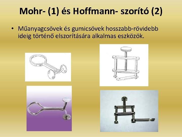 Mohr- (1) és Hoffmann- szorító (2) • Műanyagcsövek és gumicsövek hosszabb-rövidebb ideig történő elszorítására