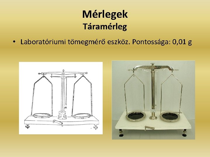 Mérlegek Táramérleg • Laboratóriumi tömegmérő eszköz. Pontossága: 0, 01 g 