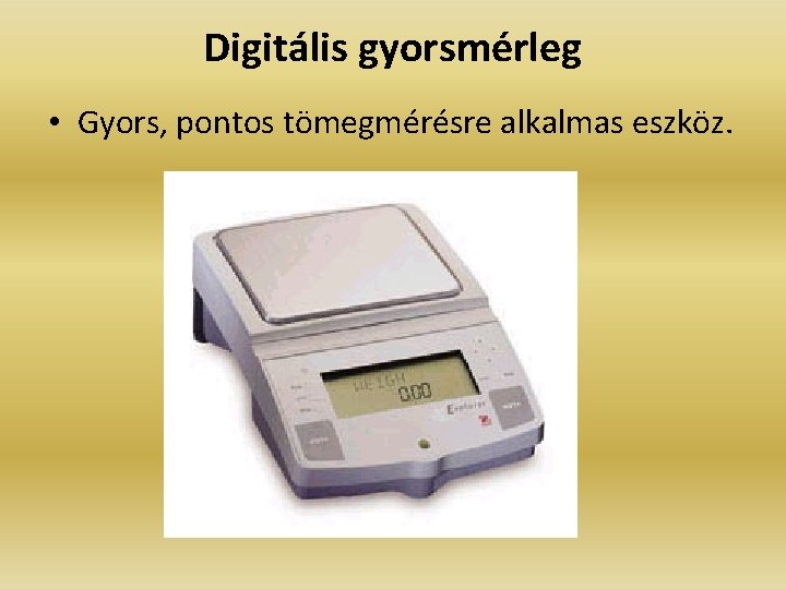 Digitális gyorsmérleg • Gyors, pontos tömegmérésre alkalmas eszköz. 