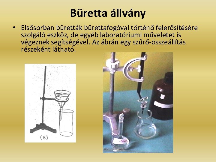Büretta állvány • Elsősorban büretták bürettafogóval történő felerősítésére szolgáló eszköz, de egyéb laboratóriumi műveletet