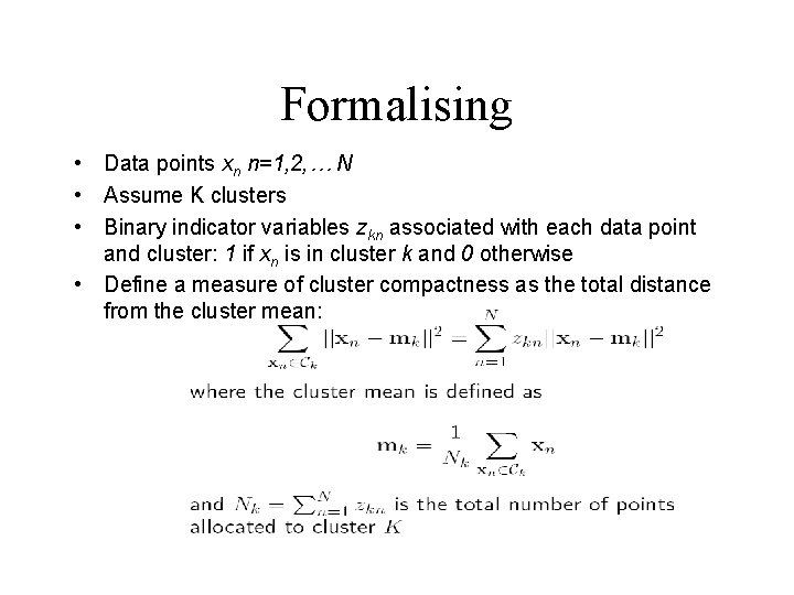 Formalising • Data points xn n=1, 2, … N • Assume K clusters •