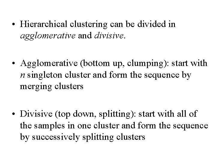  • Hierarchical clustering can be divided in agglomerative and divisive. • Agglomerative (bottom
