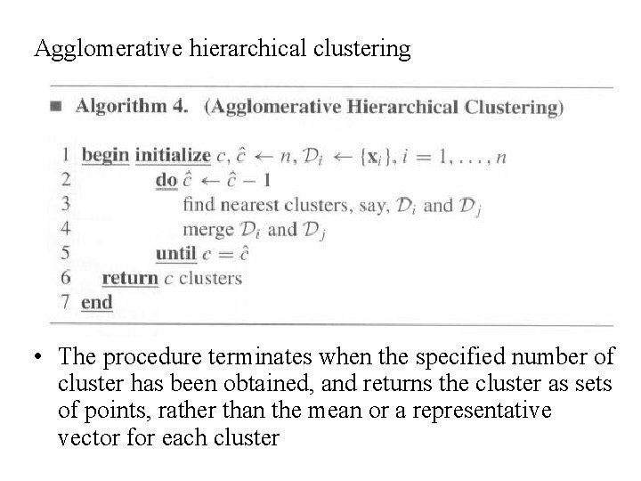 Agglomerative hierarchical clustering • The procedure terminates when the specified number of cluster has