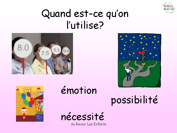 Quand est-ce qu’on l’utilise? émotion nécessité Au Revoir Les Enfants possibilité 