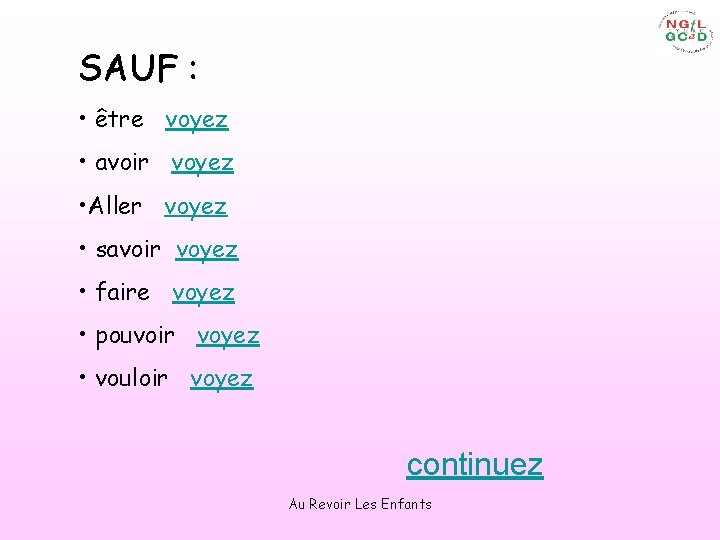 SAUF : • être voyez • avoir voyez • Aller voyez • savoir voyez