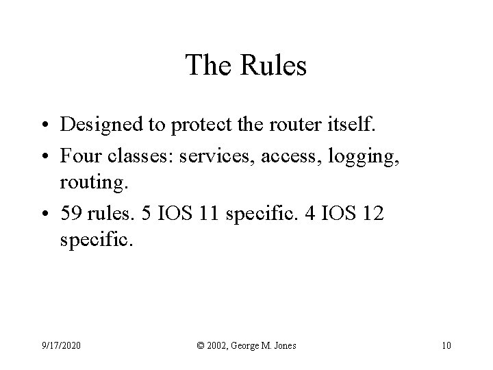 The Rules • Designed to protect the router itself. • Four classes: services, access,