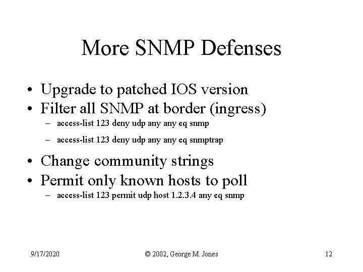 More SNMP Defenses • Upgrade to patched IOS version • Filter all SNMP at