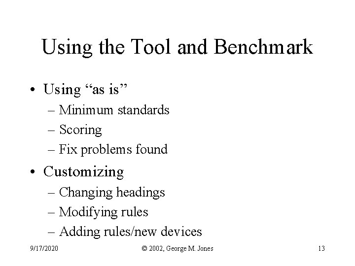 Using the Tool and Benchmark • Using “as is” – Minimum standards – Scoring