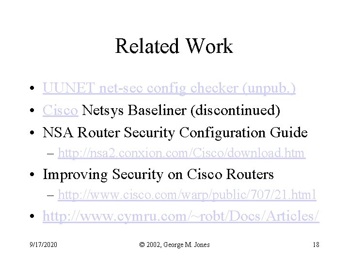 Related Work • UUNET net-sec config checker (unpub. ) • Cisco Netsys Baseliner (discontinued)