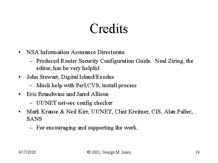 Credits • NSA Information Assurance Directorate – Produced Router Security Configuration Guide. Neal Ziring,