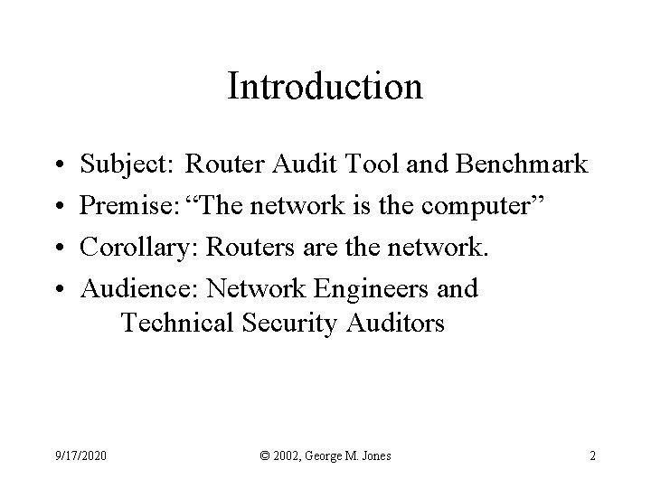 Introduction • • Subject: Router Audit Tool and Benchmark Premise: “The network is the