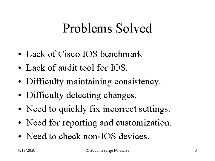 Problems Solved • • Lack of Cisco IOS benchmark Lack of audit tool for