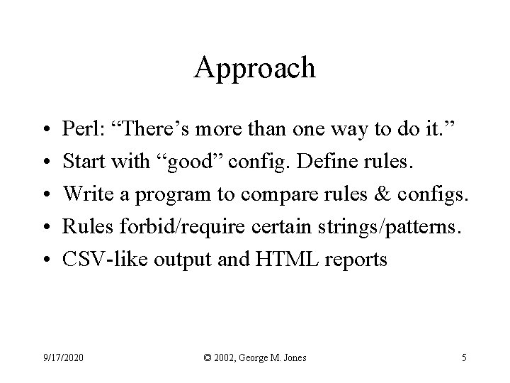Approach • • • Perl: “There’s more than one way to do it. ”