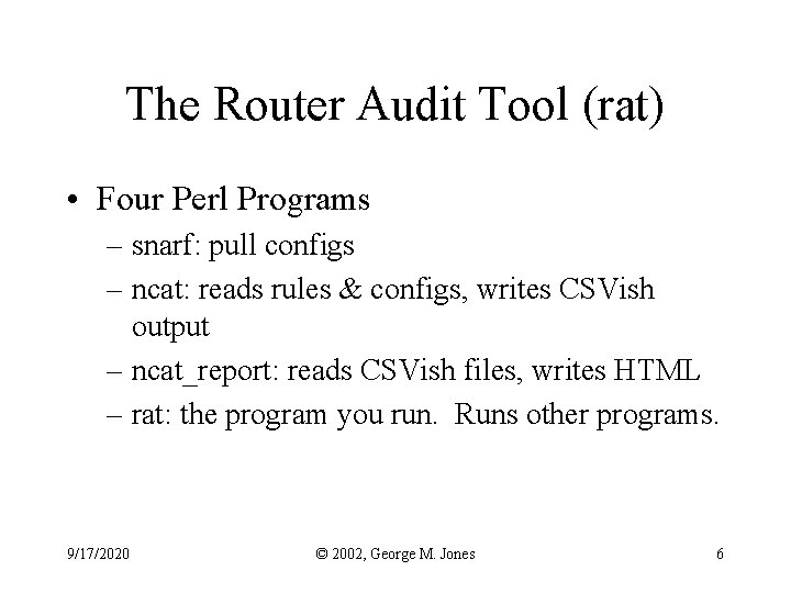 The Router Audit Tool (rat) • Four Perl Programs – snarf: pull configs –