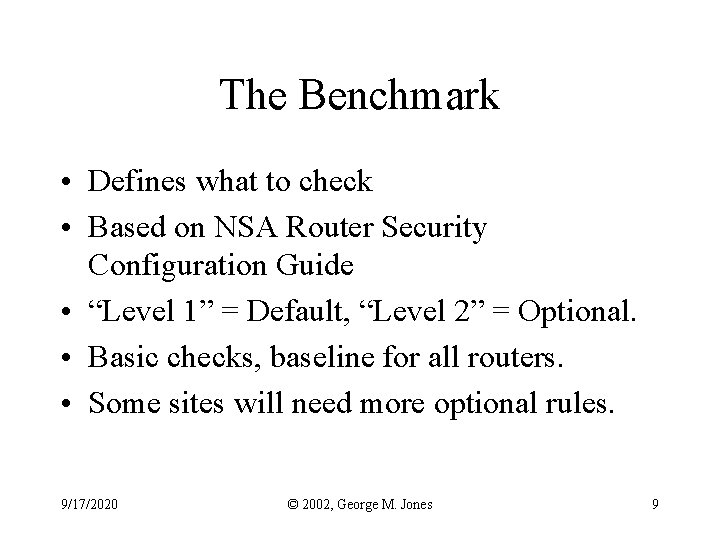 The Benchmark • Defines what to check • Based on NSA Router Security Configuration