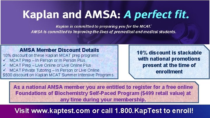 AMSA Member Discount Details 10% discount on these Kaplan MCAT prep programs: ü MCAT