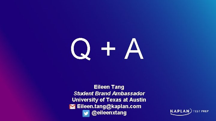 Q + A Eileen Tang Student Brand Ambassador University of Texas at Austin Eileen.