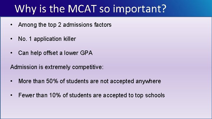 Why is the MCAT so important? • Among the top 2 admissions factors •