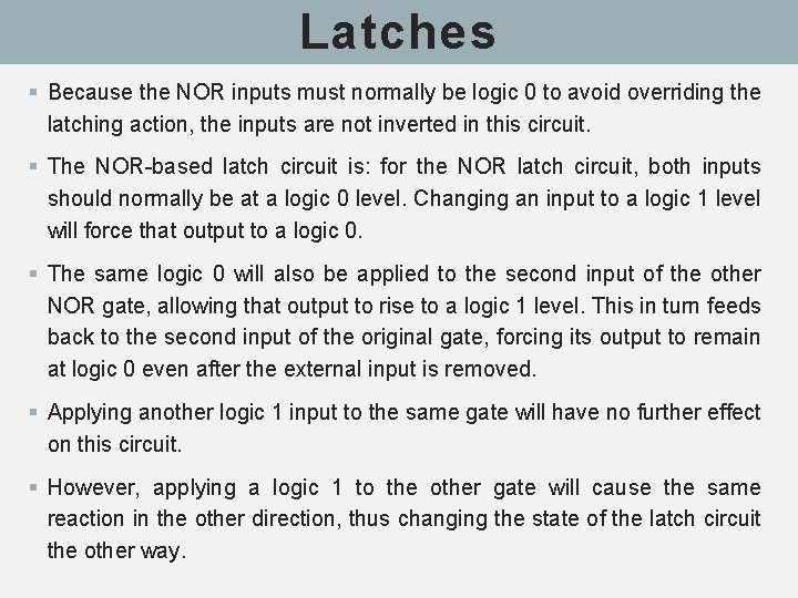 Latches § Because the NOR inputs must normally be logic 0 to avoid overriding