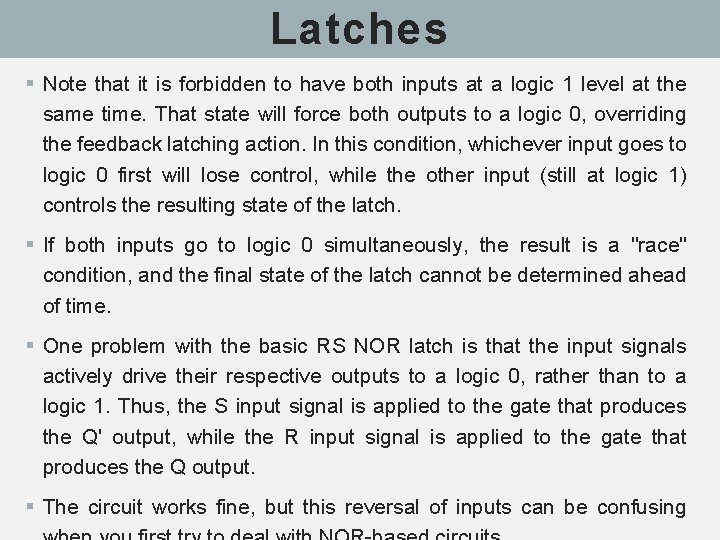 Latches § Note that it is forbidden to have both inputs at a logic