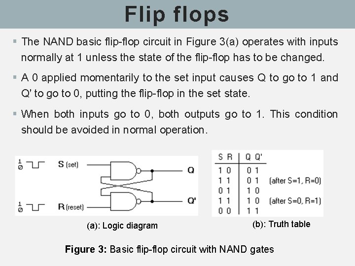 Flip flops § The NAND basic flip-flop circuit in Figure 3(a) operates with inputs