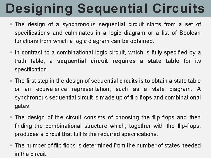 Designing Sequential Circuits § The design of a synchronous sequential circuit starts from a