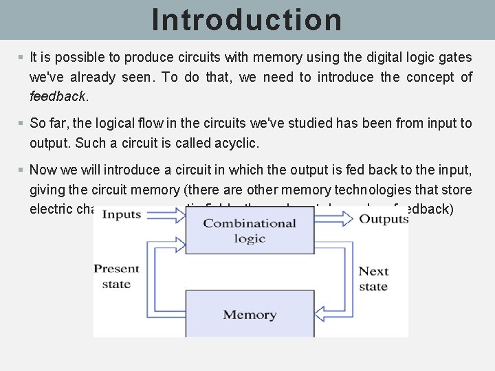 Introduction § It is possible to produce circuits with memory using the digital logic