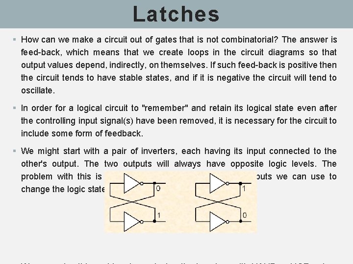 Latches § How can we make a circuit out of gates that is not