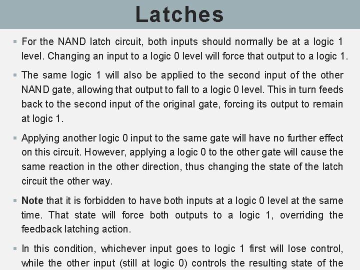 Latches § For the NAND latch circuit, both inputs should normally be at a