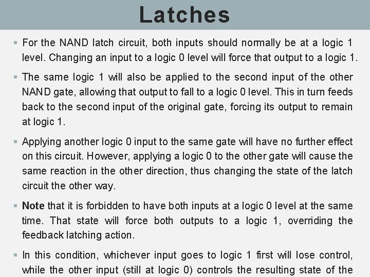 Latches § For the NAND latch circuit, both inputs should normally be at a
