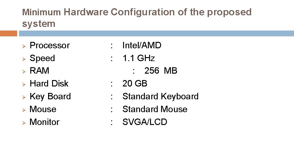 Minimum Hardware Configuration of the proposed system Ø Ø Ø Ø Processor Speed RAM