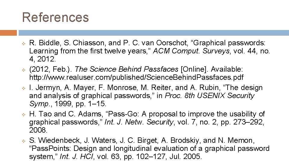 References v v v R. Biddle, S. Chiasson, and P. C. van Oorschot, “Graphical