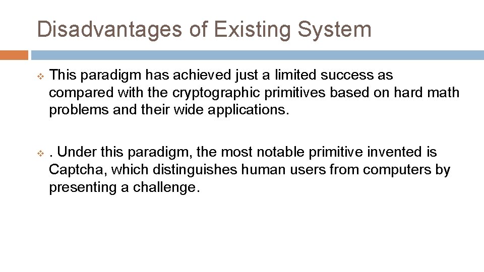 Disadvantages of Existing System v v This paradigm has achieved just a limited success