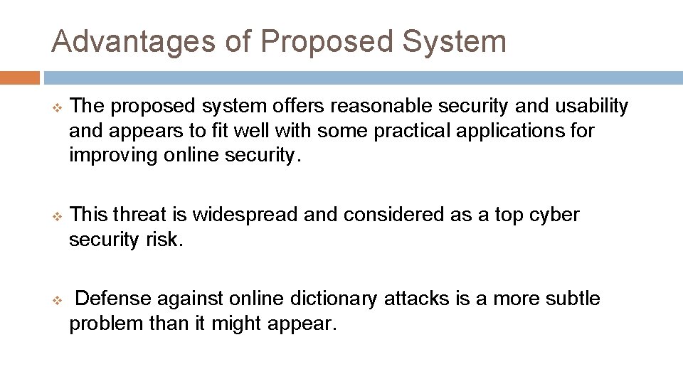 Advantages of Proposed System v v v The proposed system offers reasonable security and