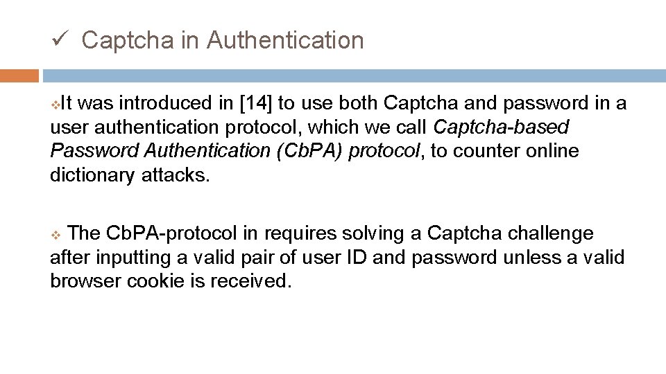 ü Captcha in Authentication It was introduced in [14] to use both Captcha and