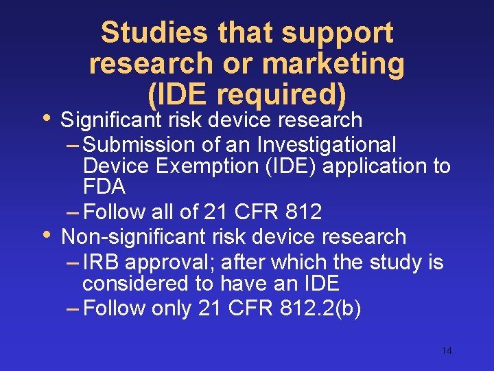  • • Studies that support research or marketing (IDE required) Significant risk device