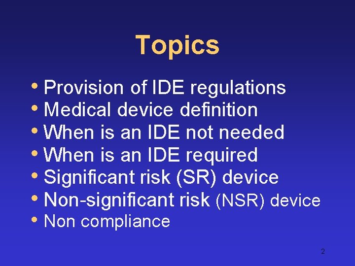 Topics • Provision of IDE regulations • Medical device definition • When is an