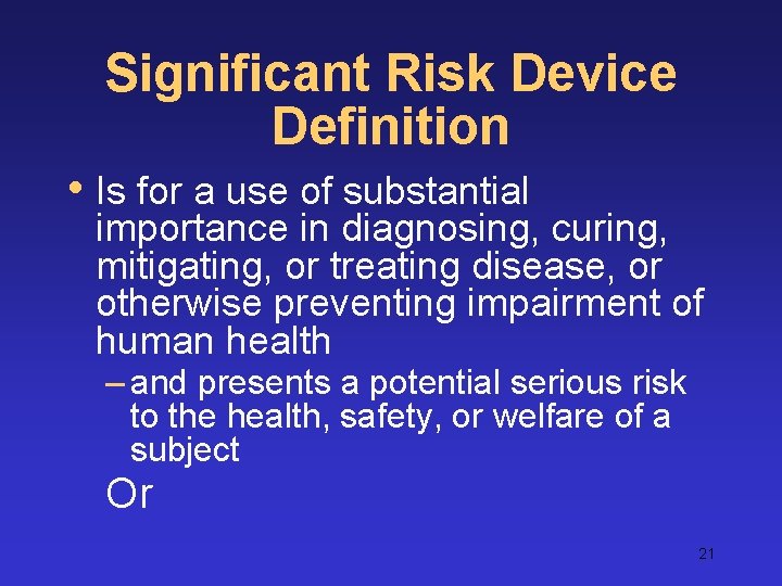 Significant Risk Device Definition • Is for a use of substantial importance in diagnosing,