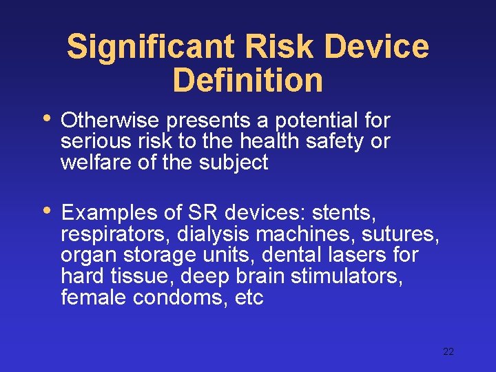 Significant Risk Device Definition • Otherwise presents a potential for serious risk to the